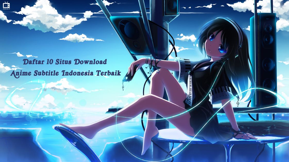 Daftar 10 Situs Download Anime Subtitle Indonesia Terbaik
